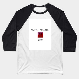 Wish They All Could Be Californium Girls Baseball T-Shirt